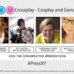 PAX East 2016 – Press XY Presents: Crossplay – Cosplay and Gender Identity